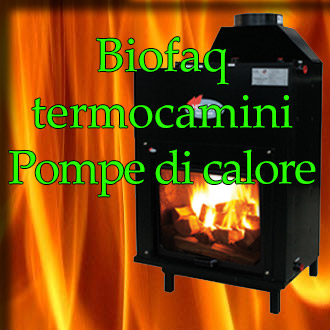 Biofaq Termocamini e Pompe di calore Le nuove tecnologie